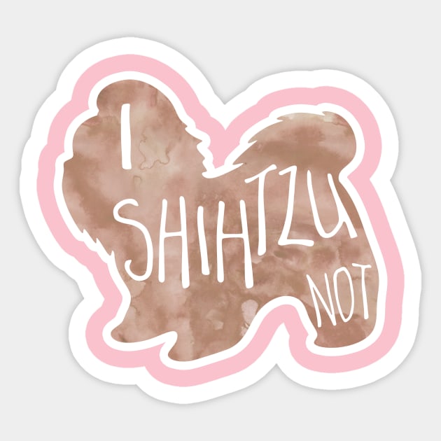 I SHIHTZU not! - Funny Shih Tzu Pun Sticker by Shana Russell